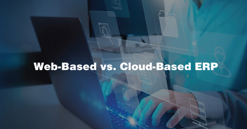 Web-Based vs. Cloud-Based ERP